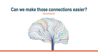 Can we make those connections easier?
Absolutely!
 