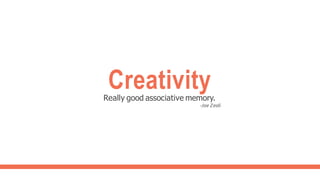 Creativity
Really good associative memory.
-Joe Zeoli
 