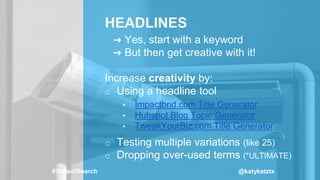 ➜ Yes, start with a keyword
➜ But then get creative with it!
Increase creativity by:
o Using a headline tool
o Testing mul...