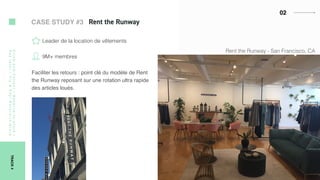 02
Faciliter les retours : point clé du modèle de Rent
the Runway reposant sur une rotation ultra rapide
des articles loués.
Leader de la location de vêtements
9M+ membres
Rent the Runway - San Francisco, CA 
Click-and-Collect/Reserve-in-store/
Paylater/Try&Pay/Return-in-Store
TRACK4
CASE STUDY #3
 