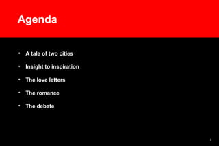 Agenda A tale of two cities  Insight to inspiration The love letters  The romance  The debate  