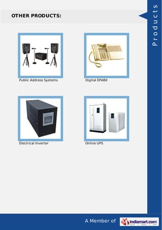 A Member of
OTHER PRODUCTS:
Public Address Systems Digital EPABX
Electrical Inverter Online UPS
Products
 