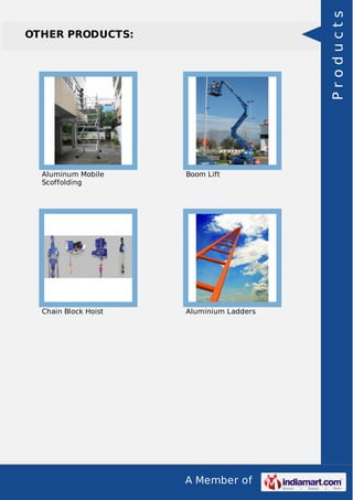 A Member of
OTHER PRODUCTS:
Aluminum Mobile
Scoffolding
Boom Lift
Chain Block Hoist Aluminium Ladders
Products
 