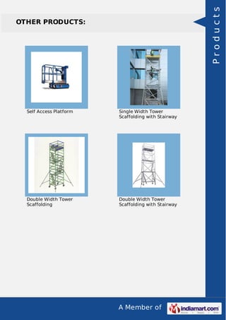A Member of
OTHER PRODUCTS:
Self Access Platform Single Width Tower
Scaffolding with Stairway
Double Width Tower
Scaffolding
Double Width Tower
Scaffolding with Stairway
Products
 