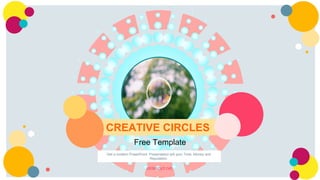 Free Template
CREATIVE CIRCLES
Get a modern PowerPoint Presentation will your Time, Money and
Reputation.
slidesppt.net
 