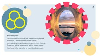 Free Template
Click on the button under the presentation preview
that says "Use as Google Slides Theme".
You will get a copy of this document on your Google
Drive and will be able to edit, add or delete slides.
You have to be signed in to your Google account.
2
 