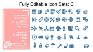 You can Resize
without losing
quality
You can Change
Fill Color &
Line Color
www.slidesppt.net
GOOGLE
SLIDES AND
FREE
PPT
TEMPLATES
Fully Editable Icon Sets: C
 