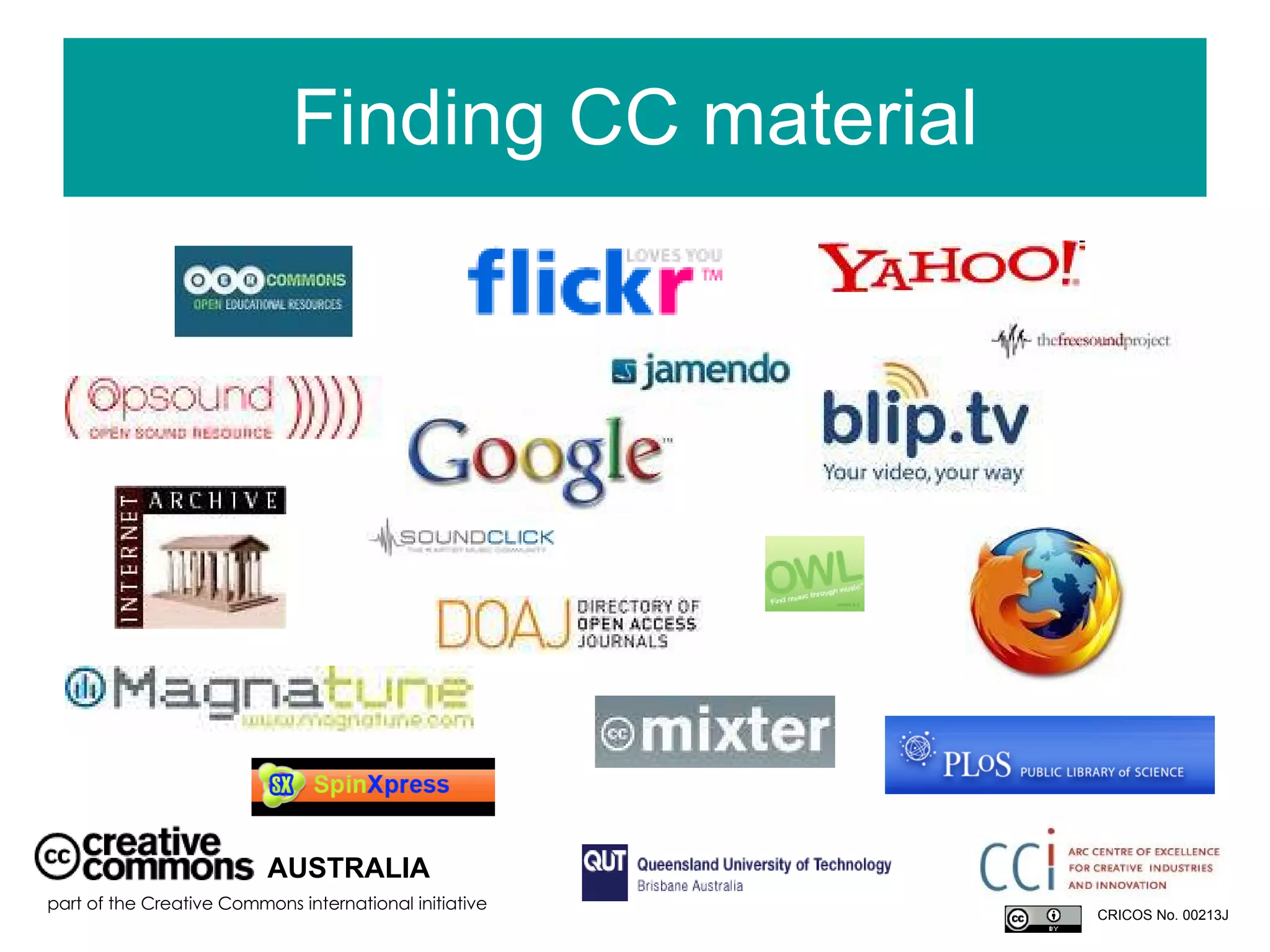 Finding CC material AUSTRALIA part of the Creative Commons international initiative CRICOS No. 00213J   