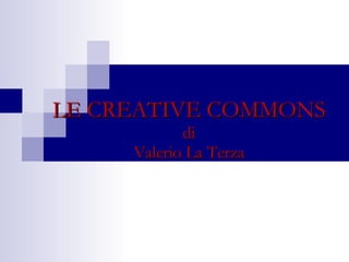 LE CREATIVE COMMONS di Valerio La Terza 