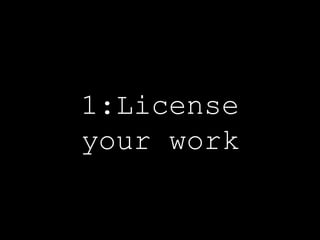 1:License your work 