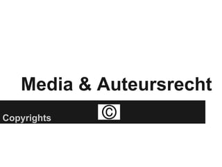 Media & Auteursrecht
Copyrights
 