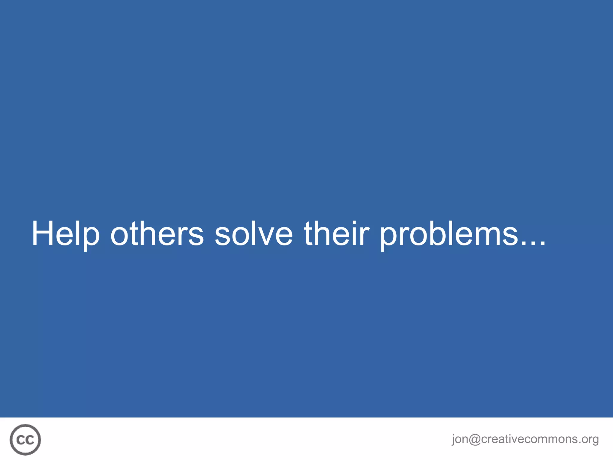 Help others solve their problems... 