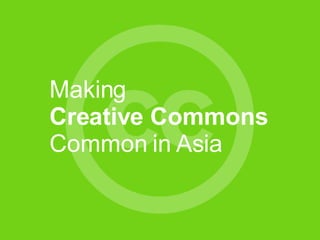 Making  Creative Commons   Common in Asia 