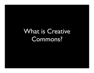 What is Creative
 Commons?