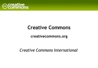Creative Commons creativecommons.org Creative Commons International  