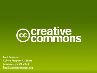 c
Fred Benenson
Culture Program Associate
Tuesday, June 24 2008
fred@creativecommons.org