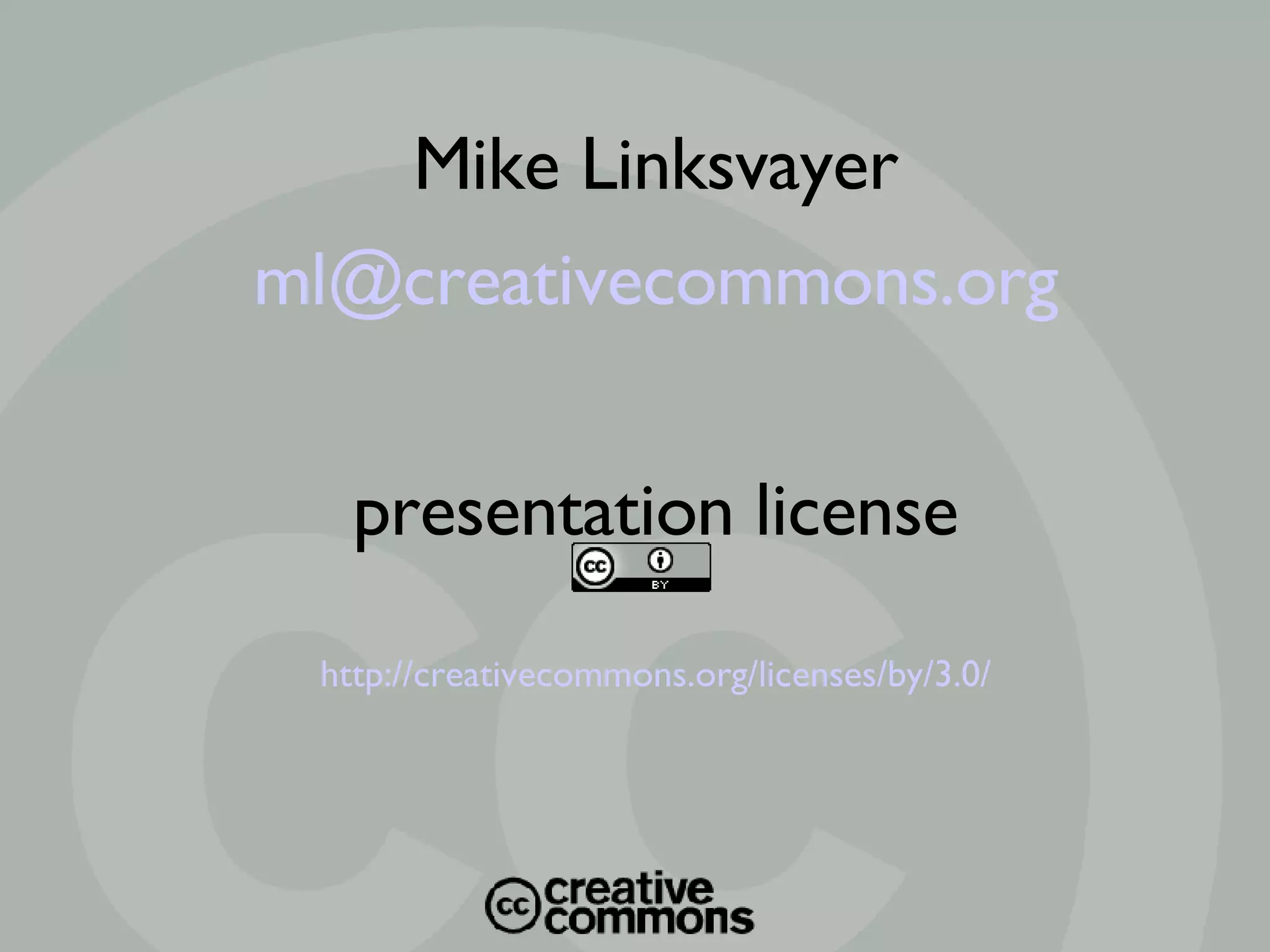 Mike Linksvayer [email_address] presentation license http://creativecommons.org/licenses/by/3.0/ 
