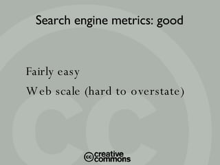 Fairly easy Web scale (hard to overstate)‏ Search engine metrics: good 