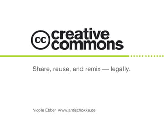 Share, reuse, and remix — legally.




Nicole Ebber www.antischokke.de