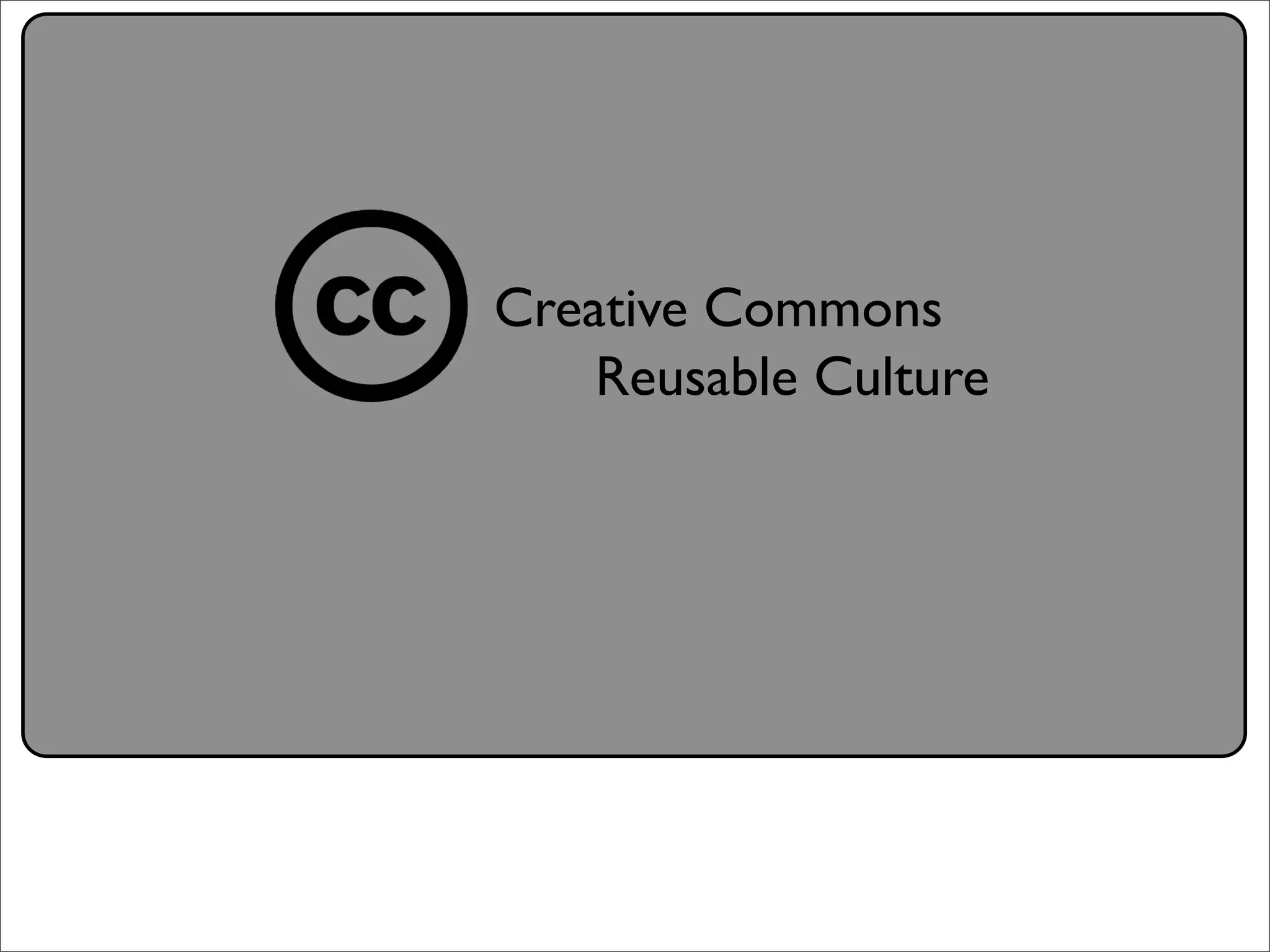 Creative Commons Presentation for the July 11, 2007 Yahoo! Creative Talk (PDF format)