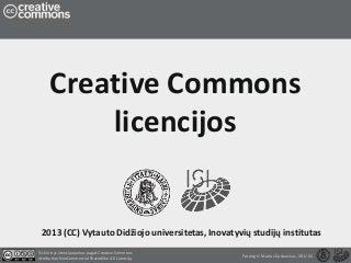 Creative Commons
licencijos

2013 (CC) Vytauto Didžiojo universitetas, Inovatyvių studijų institutas
Šis kūrinys licencijuojamas pagal: Creative Commons
Attribution-NonCommercial-ShareAlike 4.0 Licenciją

Parengė: Marius Šadauskas, VDU ISI

 
