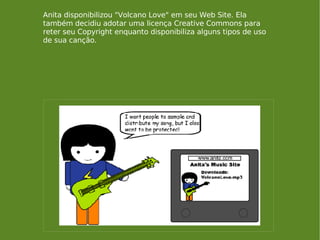 Anita disponibilizou &quot;Volcano Love&quot; em seu Web Site. Ela também decidiu adotar uma licença Creative Commons para...