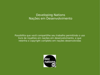 Developing Nations Nações em Desenvolvimento Possibilita que você compartilhe seu trabalho permitindo o uso livre de royal...