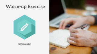 (30 seconds)
Warm-up Exercise
 