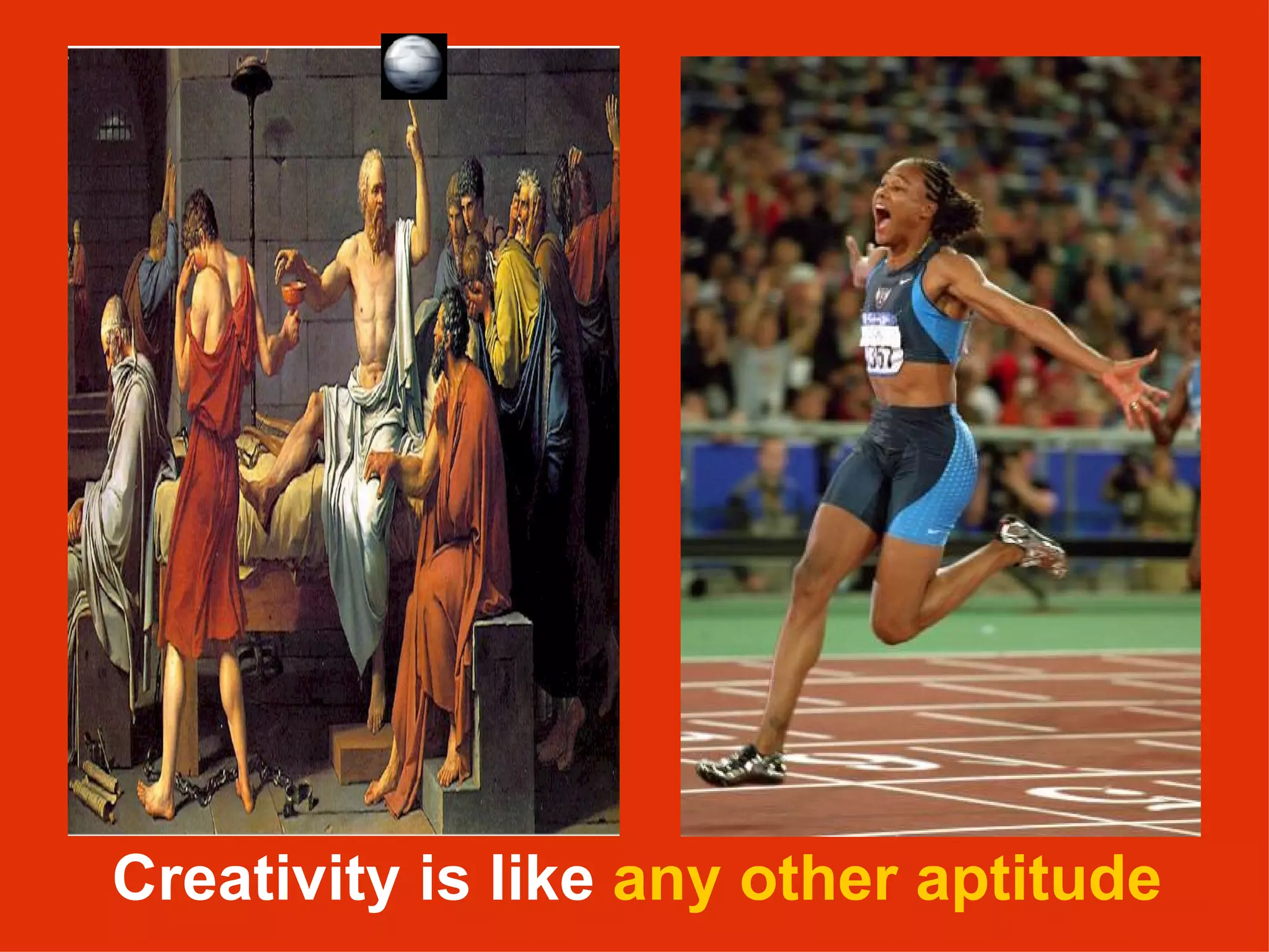 Creativity is like  any other aptitude 