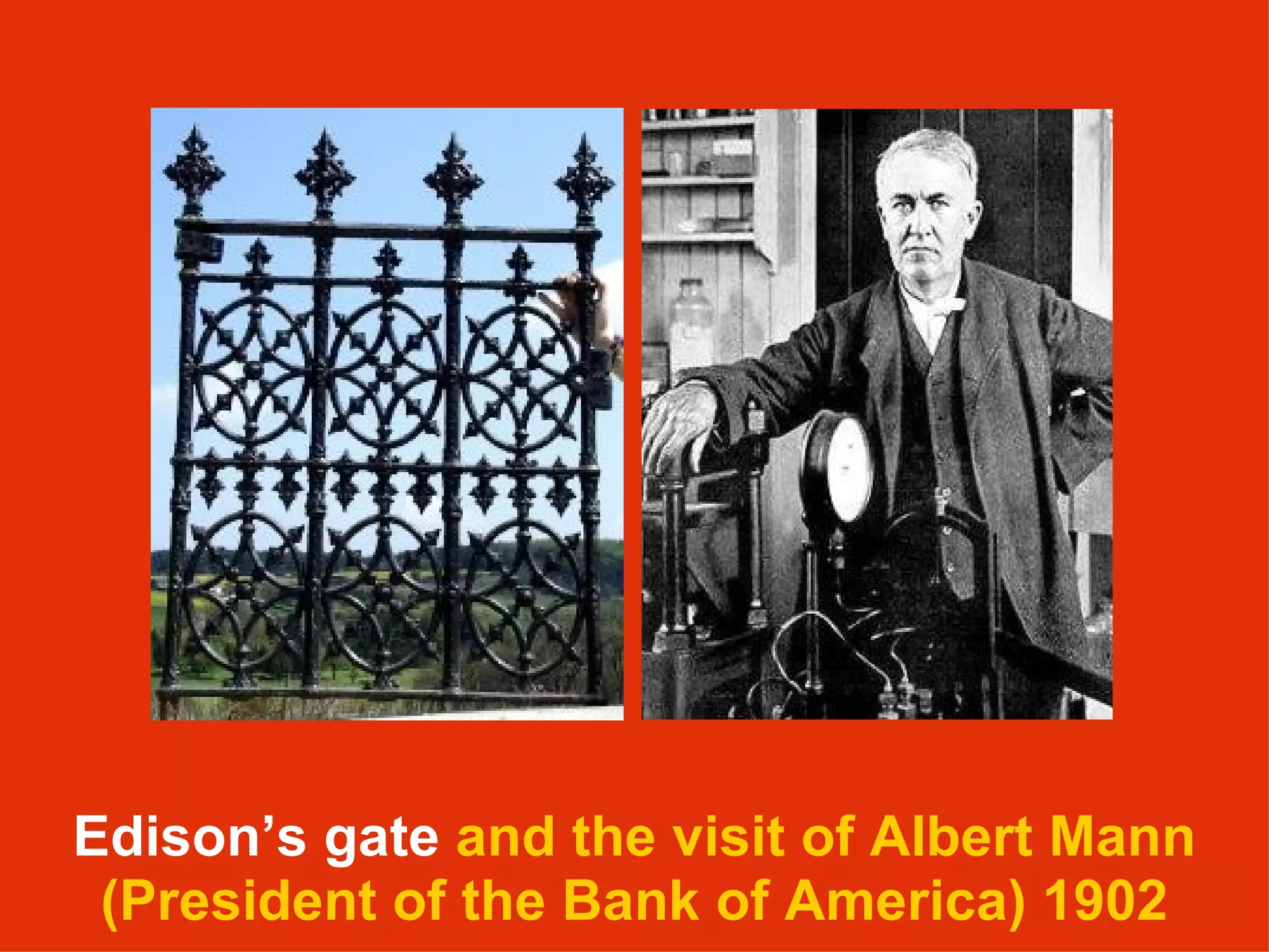 Edison’s gate   and the visit of Albert Mann (President of the Bank of America) 1902 