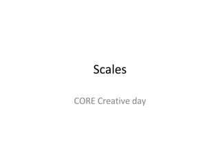 Scales CORE Creative day 
