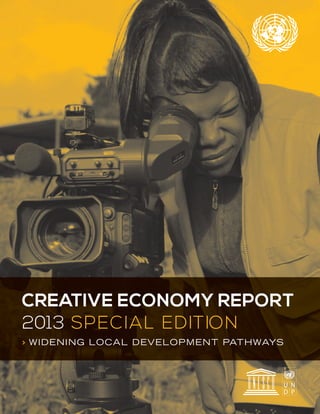CREATIVE ECONOMY REPORT
> WIDENING LOCAL DEVELOPMENT PATHWAYS
2013 SPECIAL EDITION
 