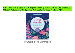 DOWNLOAD ON THE LAST PAGE !!!!
Download Here https://ebooklibrary.solutionsforyou.space/?book=1631599372 Take your art in a bold new direction—go gouache! In Creative Gouache, artist Ruth Wilshaw shares her step-by-step techniques for creating brilliantly vibrant effects with this easy-to-master medium, a perfect companion for transparent watercolor. In this comprehensive guide to gouache, you’ll:Get an overview of essential materials and surfaces.Learn basic handling and coloring-mixing techniques, including layering, creating blends, and adjusting opacity, plus troubleshooting tips for common challenges, such as dealing with shifts in color and value from wet to dry.Explore how to paint fun, simple motifs, flowers, butterflies, landscapes, and lettering.Discover fun gouache techniques, such as adding texture and painting gradients and blends.Learn how to incorporate other mediums with gouache, including paint pens, colored pencil, and watercolor.Use what you learn to create inspiring projects such as dimensional artwork, clay décor pieces, and cheerful banners.See what you can create with gorgeous, wall-to-wall color with Creative Gouache! Perfect for creative beginners, the books in the Art for Modern Makers series take a fun, practical approach to learning about and working with paints and other art mediums to create beautiful DIY projects and crafts. Read Online PDF Creative Gouache: A Beginner's Step-by-Step Guide to Creating Vibrant Paintings with Opaque Watercolor &Mixed Media… Read PDF Creative Gouache: A Beginner's Step-by-Step Guide to Creating Vibrant Paintings with Opaque Watercolor &Mixed Media… Download Full PDF Creative Gouache: A Beginner's Step-by-Step Guide to Creating Vibrant Paintings with Opaque Watercolor &Mixed Media…
E-book Creative Gouache: A Beginner's Step-by-Step Guide to Creating
Vibrant Paintings with Opaque Watercolor &Mixed Media… PDF
 