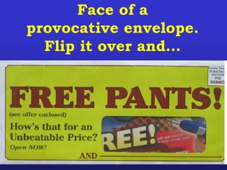 Face of a
provocative envelope.
Flip it over and…
 