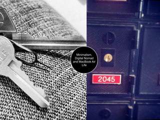 Minimalism,
 Digital Nomad
and MacBook Air
       Life
 