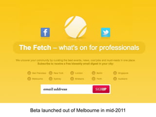 Beta launched out of Melbourne in mid-2011
 