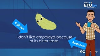 I don’t like ampalaya because
of its bitter taste.
 
