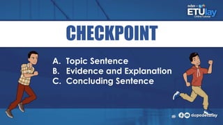 CHECKPOINT
A. Topic Sentence
B. Evidence and Explanation
C. Concluding Sentence
 