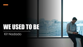 WE USED TO BE
Kit Nadado
 