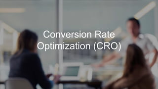 4
Conversion Rate
Optimization (CRO)
 