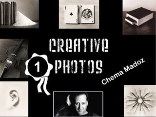 Creative
1    Photos  em
               a   M ad oz

           Ch