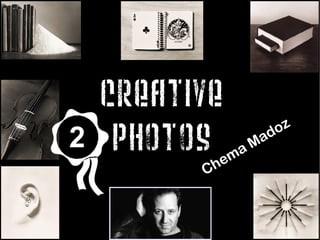Creative
2    Photos em
              a   M ad
                       oz

          Ch