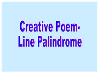 Creative Poem- Line Palindrome 