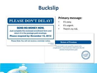 Buckslip
Primary message:
• It’s easy.
• It’s urgent.
• There’s no risk.
 