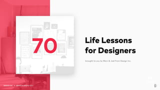 DESIGN INC X CREATIVE SOUTH 2017
Life Lessons
for Designers70 brought to you by Marc & Joel from Design Inc.
 
