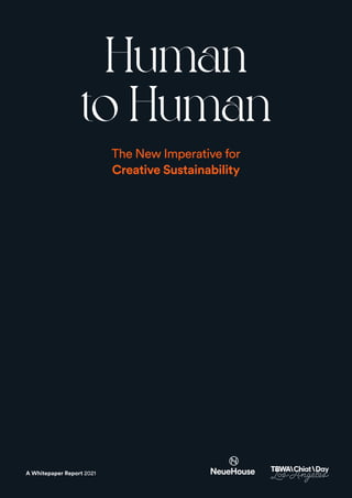 1
Human
to Human
The New Imperative for
Creative Sustainability
A Whitepaper Report 2021
 
