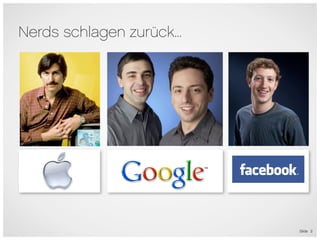 Nerds schlagen zurück...




                           Slide 2
 