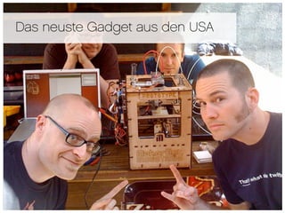 Das neuste Gadget aus den USA
 