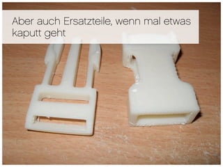 Aber auch Ersatzteile, wenn mal etwas
kaputt geht
 
