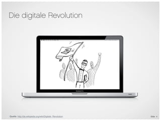 Die digitale Revolution




Quelle: http://de.wikipedia.org/wiki/Digitale_Revolution   Slide 4
 